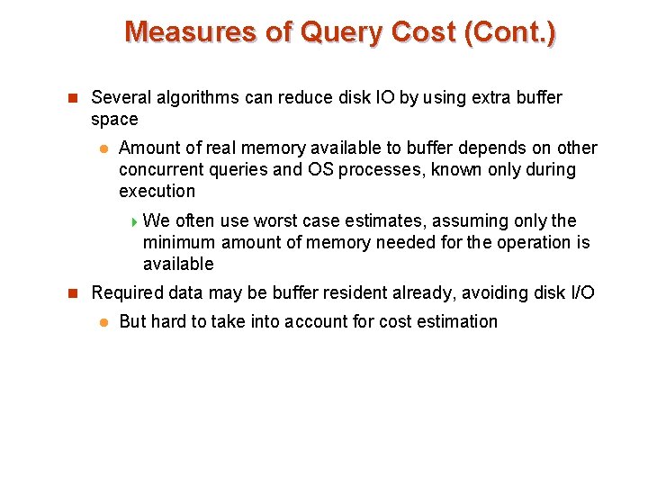 Measures of Query Cost (Cont. ) n Several algorithms can reduce disk IO by