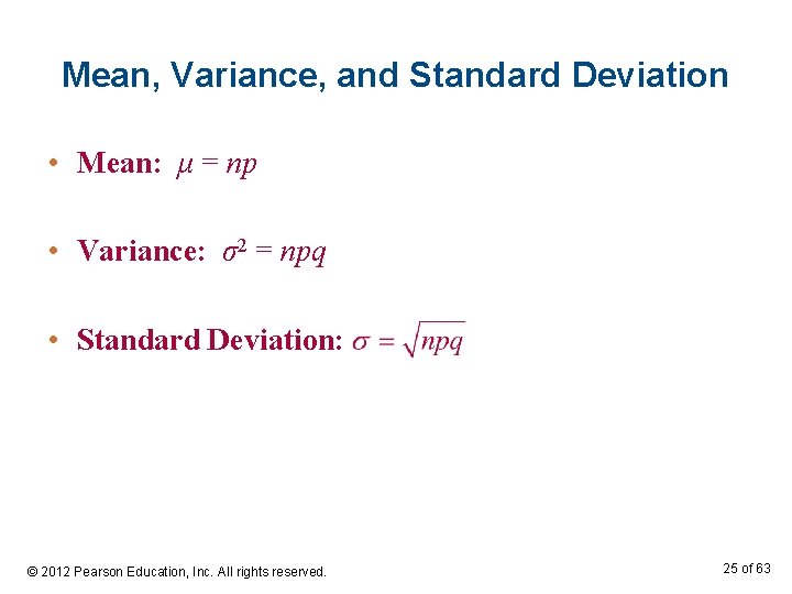 Mean, Variance, and Standard Deviation • Mean: μ = np • Variance: σ2 =