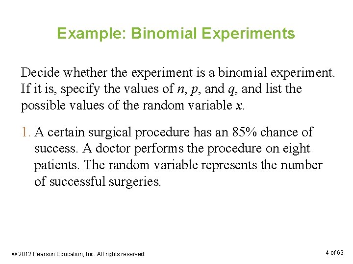 Example: Binomial Experiments Decide whether the experiment is a binomial experiment. If it is,