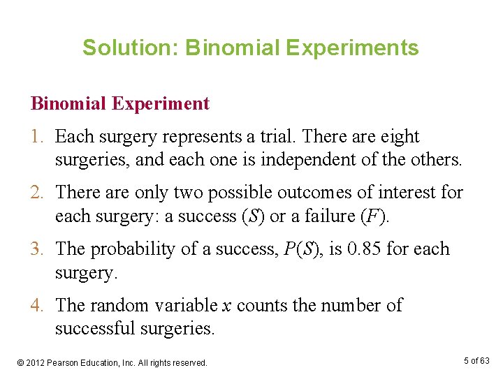 Solution: Binomial Experiments Binomial Experiment 1. Each surgery represents a trial. There are eight