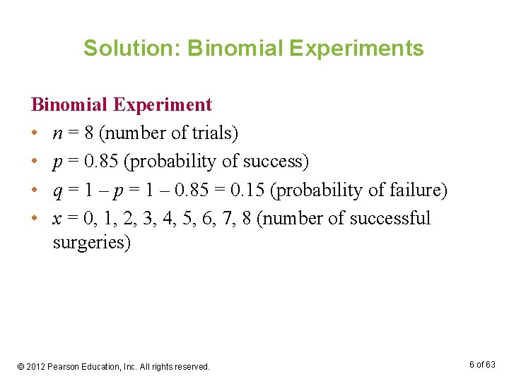 Solution: Binomial Experiments Binomial Experiment • n = 8 (number of trials) • p