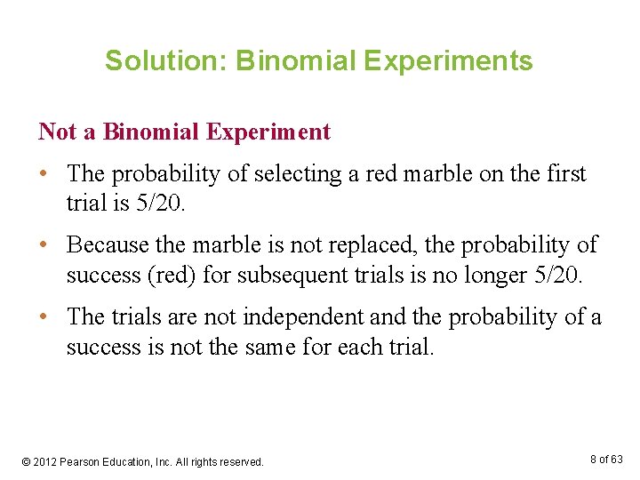 Solution: Binomial Experiments Not a Binomial Experiment • The probability of selecting a red