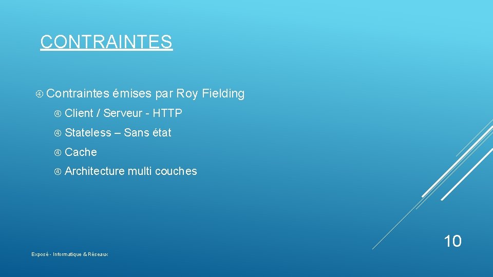 CONTRAINTES Contraintes émises par Roy Fielding Client / Serveur - HTTP Stateless – Sans