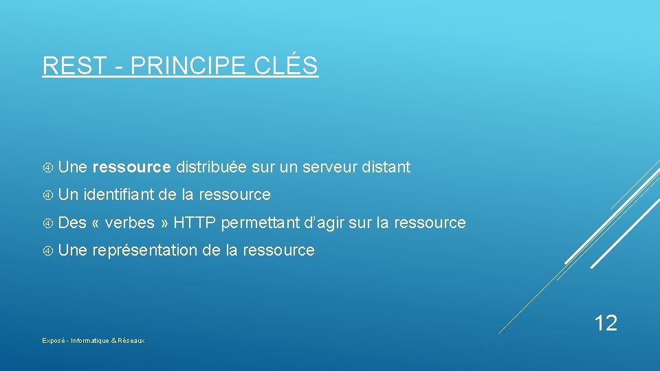 REST - PRINCIPE CLÉS Une Un ressource distribuée sur un serveur distant identifiant de