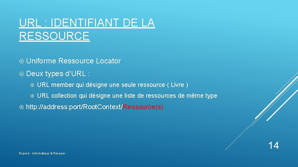 URL : IDENTIFIANT DE LA RESSOURCE Uniforme Deux Ressource Locator types d’URL : URL