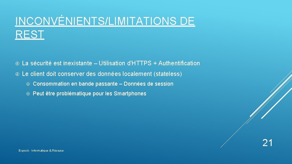 INCONVÉNIENTS/LIMITATIONS DE REST La sécurité est inexistante – Utilisation d’HTTPS + Authentification Le client