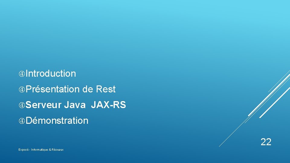  Introduction Présentation Serveur de Rest Java JAX-RS Démonstration 22 Exposé - Informatique &