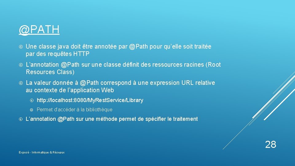 @PATH Une classe java doit être annotée par @Path pour qu’elle soit traitée par