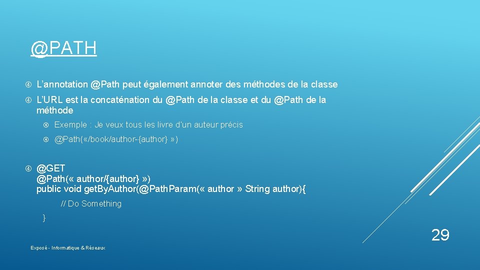 @PATH L’annotation @Path peut également annoter des méthodes de la classe L’URL est la