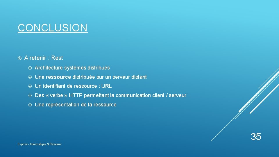 CONCLUSION A retenir : Rest Architecture systèmes distribués Une ressource distribuée sur un serveur