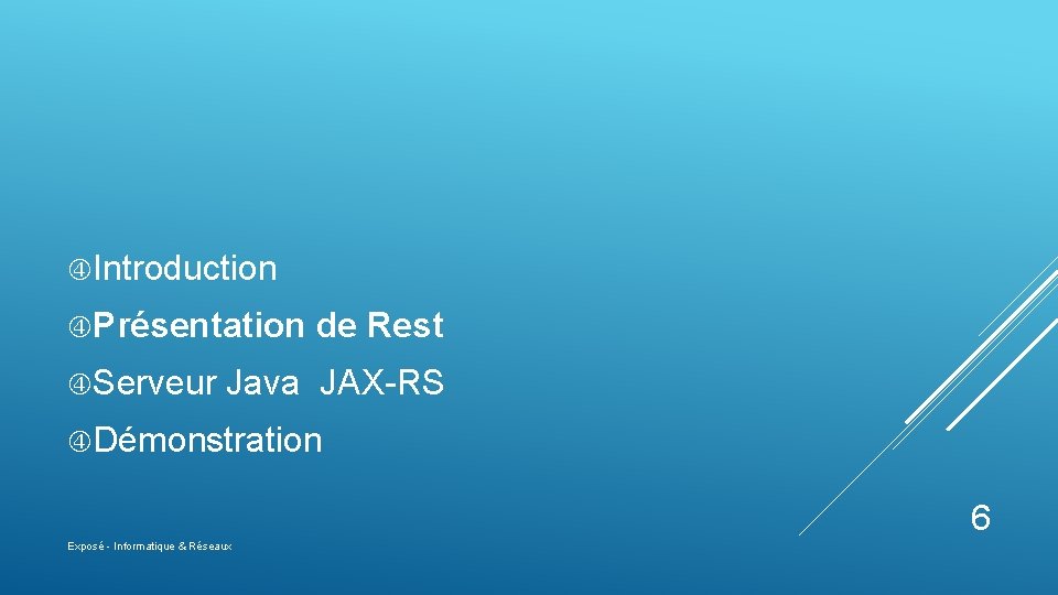  Introduction Présentation Serveur de Rest Java JAX-RS Démonstration 6 Exposé - Informatique &