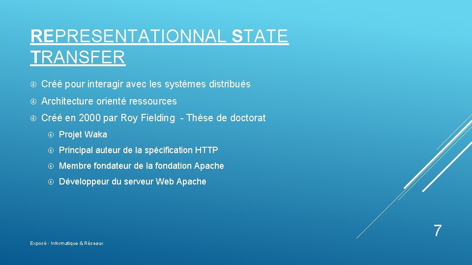 REPRESENTATIONNAL STATE TRANSFER Créé pour interagir avec les systèmes distribués Architecture orienté ressources Créé