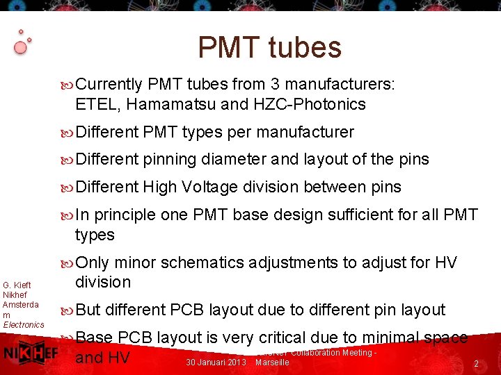 PMT tubes Currently PMT tubes from 3 manufacturers: ETEL, Hamamatsu and HZC-Photonics Different PMT