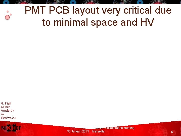 PMT PCB layout very critical due to minimal space and HV G. Kieft Nikhef