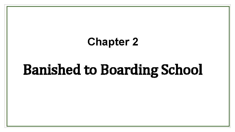 Chapter 2 Banished to Boarding School 