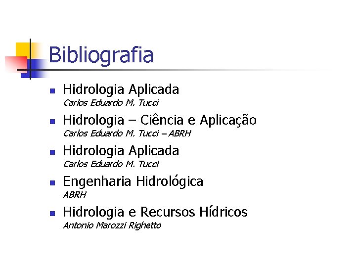 Bibliografia n Hidrologia Aplicada Carlos Eduardo M. Tucci n Hidrologia – Ciência e Aplicação