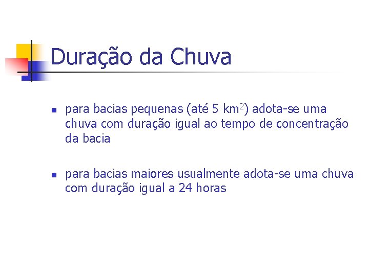 Duração da Chuva n n para bacias pequenas (até 5 km 2) adota-se uma