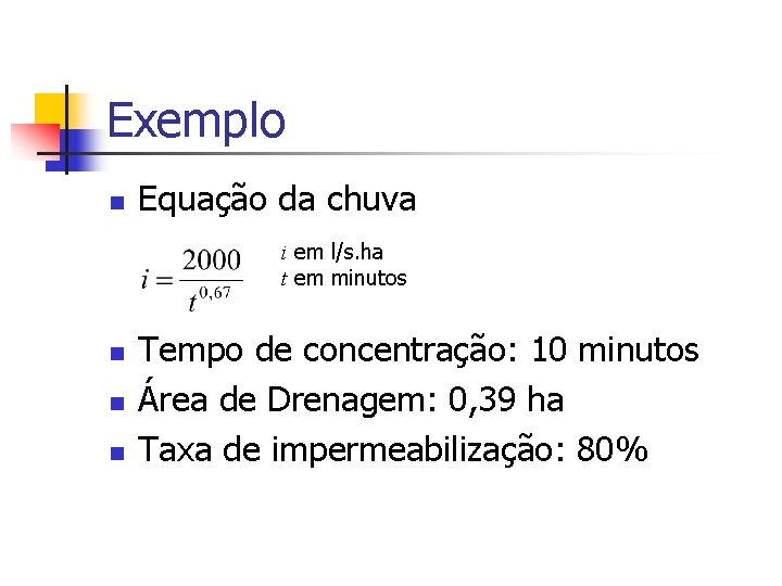 Exemplo n Equação da chuva i em l/s. ha t em minutos n n