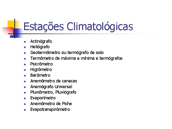 Estações Climatológicas n n n n Actinógrafo Heliógrafo Geotermômetro ou termógrafo de solo Termômetro