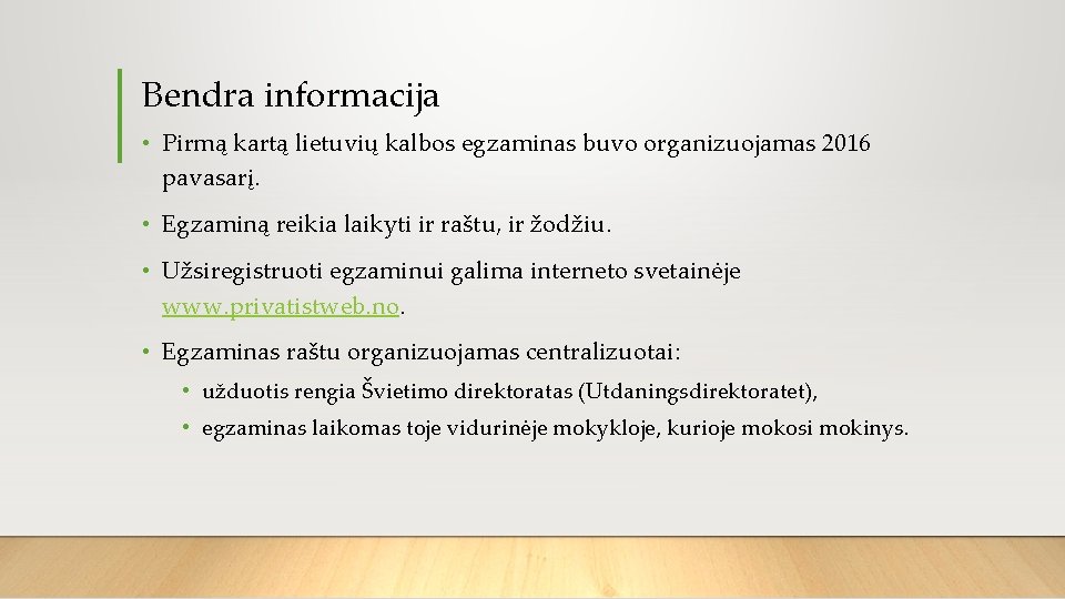 Bendra informacija • Pirmą kartą lietuvių kalbos egzaminas buvo organizuojamas 2016 pavasarį. • Egzaminą