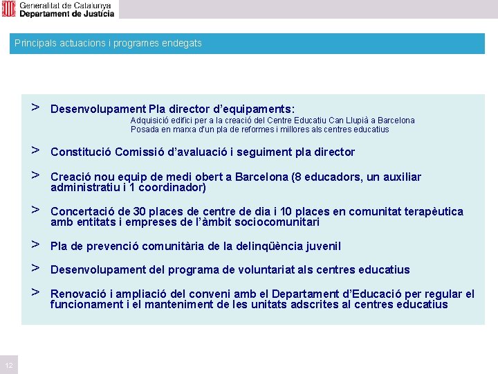 Principals actuacions i programes endegats 12 > Desenvolupament Pla director d’equipaments: > > Constitució