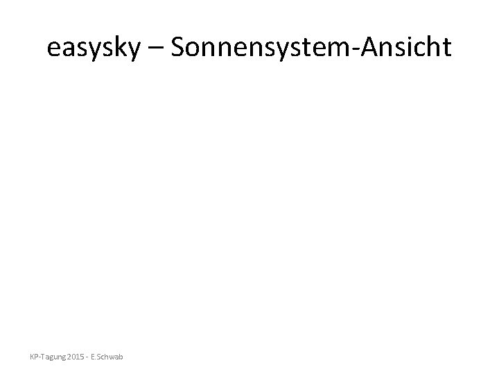 easysky – Sonnensystem-Ansicht KP-Tagung 2015 - E. Schwab 