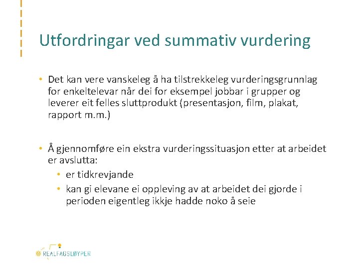 Utfordringar ved summativ vurdering • Det kan vere vanskeleg å ha tilstrekkeleg vurderingsgrunnlag for