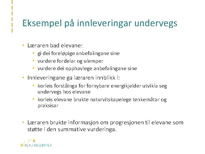 Eksempel på innleveringar undervegs • Læraren bad elevane: • gi dei foreløpige anbefalingane sine