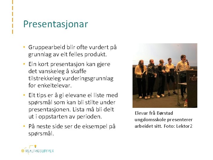 Presentasjonar • Gruppearbeid blir ofte vurdert på grunnlag av eit felles produkt. • Ein