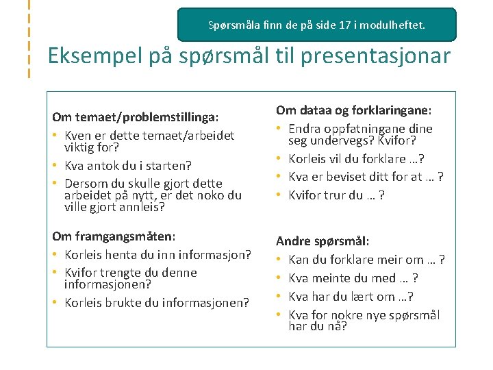 Spørsmåla finn de på side 17 i modulheftet. Eksempel på spørsmål til presentasjonar Om