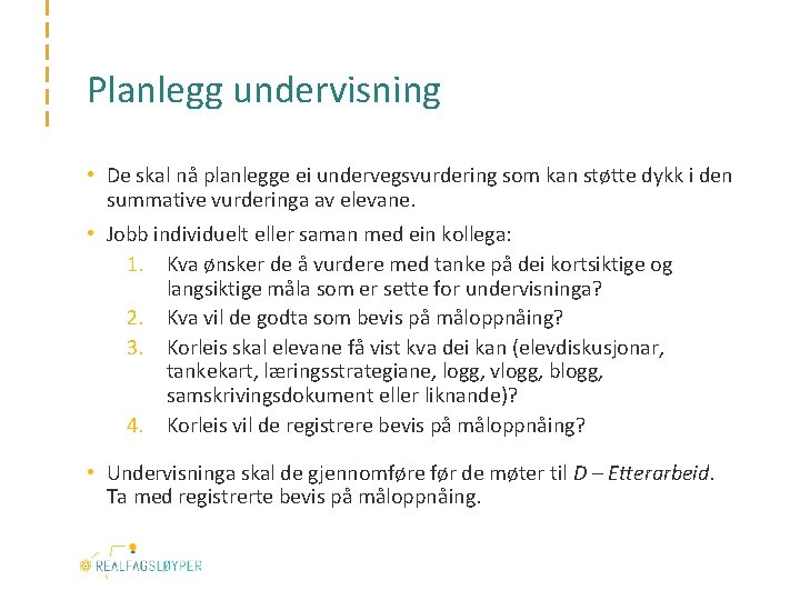 Planlegg undervisning • De skal nå planlegge ei undervegsvurdering som kan støtte dykk i