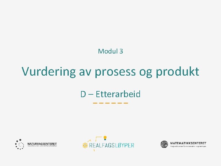 Modul 3 Vurdering av prosess og produkt D – Etterarbeid 