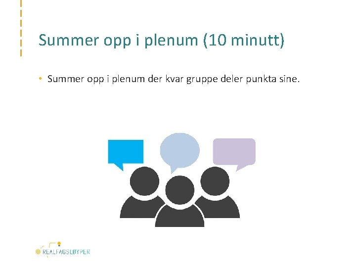 Summer opp i plenum (10 minutt) • Summer opp i plenum der kvar gruppe