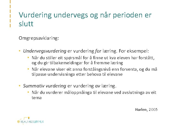 Vurdering undervegs og når perioden er slutt Omgrepsavklaring: • Undervegsvurdering er vurdering for læring.