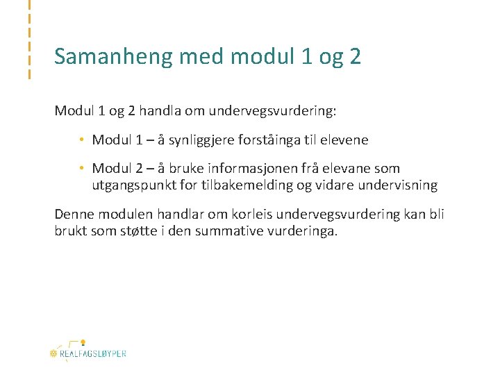 Samanheng med modul 1 og 2 Modul 1 og 2 handla om undervegsvurdering: •