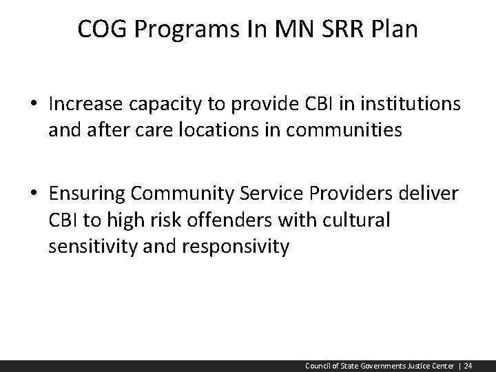 COG Programs In MN SRR Plan • Increase capacity to provide CBI in institutions