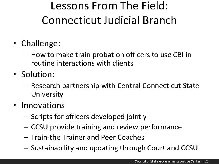 Lessons From The Field: Connecticut Judicial Branch • Challenge: – How to make train