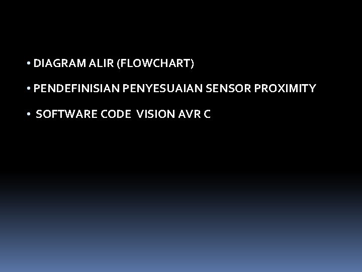  • DIAGRAM ALIR (FLOWCHART) • PENDEFINISIAN PENYESUAIAN SENSOR PROXIMITY • SOFTWARE CODE VISION