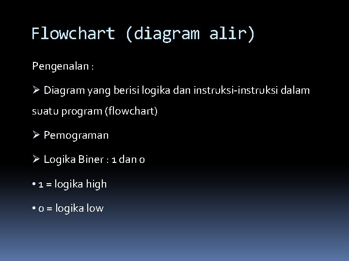 Flowchart (diagram alir) Pengenalan : Ø Diagram yang berisi logika dan instruksi-instruksi dalam suatu