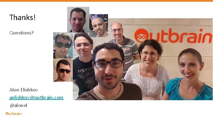 Thanks! Questions? Alon Elishkov aelishkov@outbrain. com @alonel 