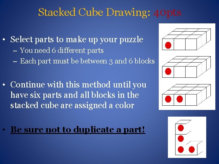 Stacked Cube Drawing: 40 pts • Select parts to make up your puzzle – Stacked Cube Drawing: 40 pts • Select parts to make up your puzzle –