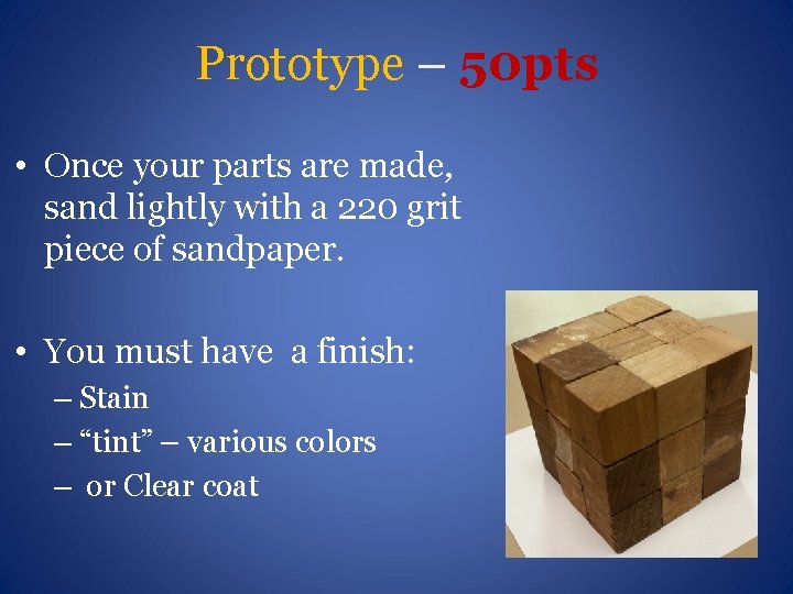 Prototype – 50 pts • Once your parts are made, sand lightly with a