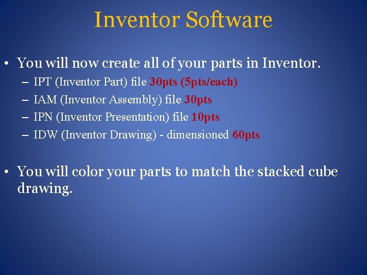 Inventor Software • You will now create all of your parts in Inventor. –