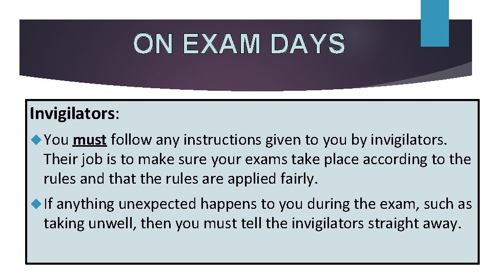 ON EXAM DAYS Invigilators: You must follow any instructions given to you by invigilators.