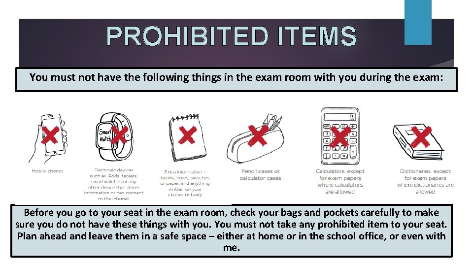 PROHIBITED ITEMS You must not have the following things in the exam room with