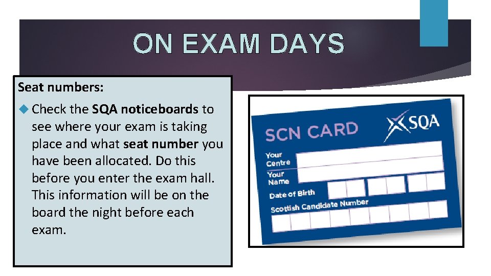 ON EXAM DAYS Seat numbers: Check the SQA noticeboards to see where your exam