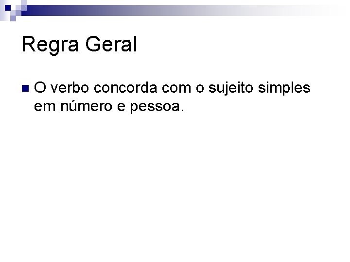 Regra Geral n O verbo concorda com o sujeito simples em número e pessoa.