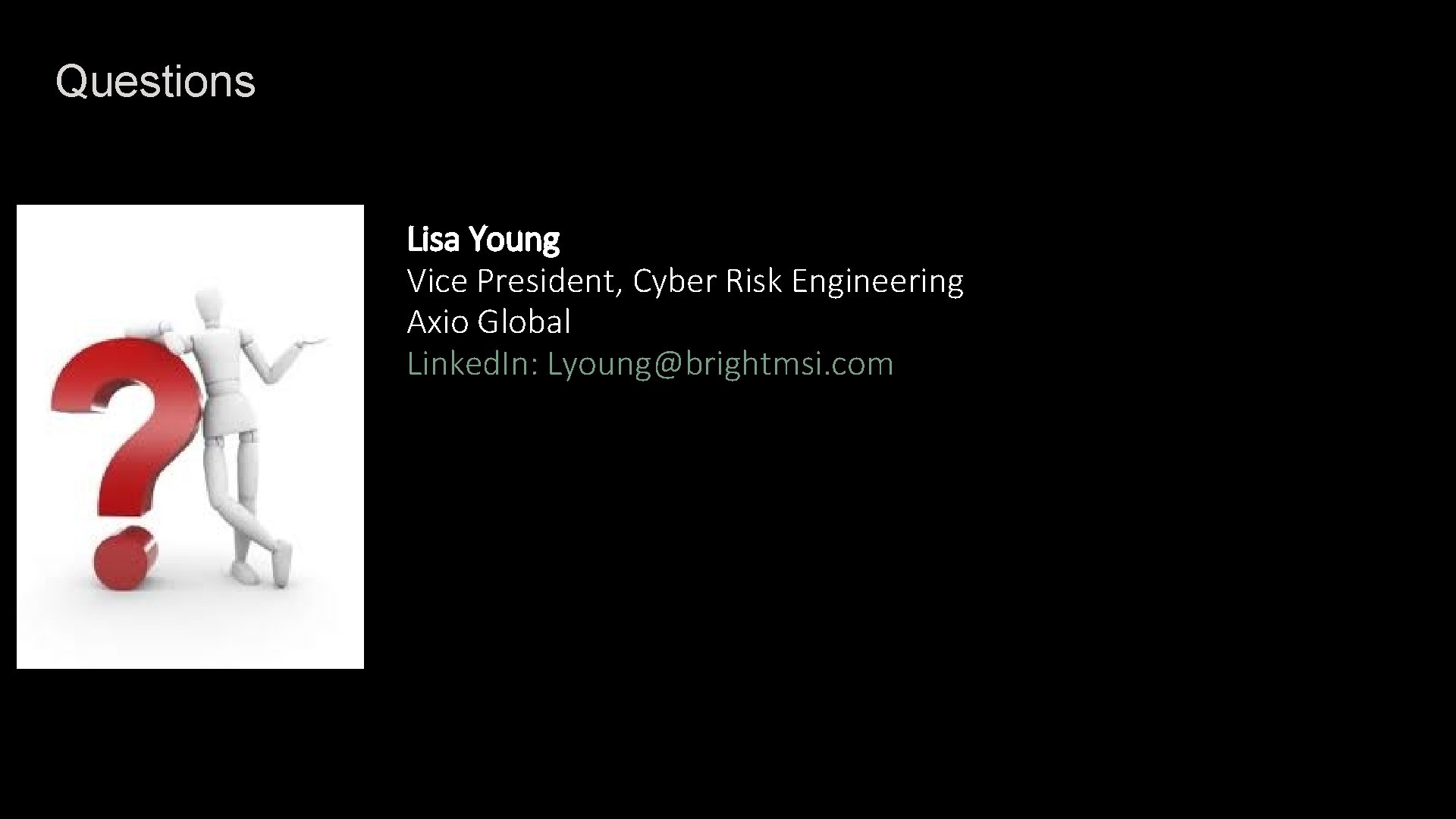 Questions Lisa Young Vice President, Cyber Risk Engineering Axio Global Linked. In: Lyoung@brightmsi. com