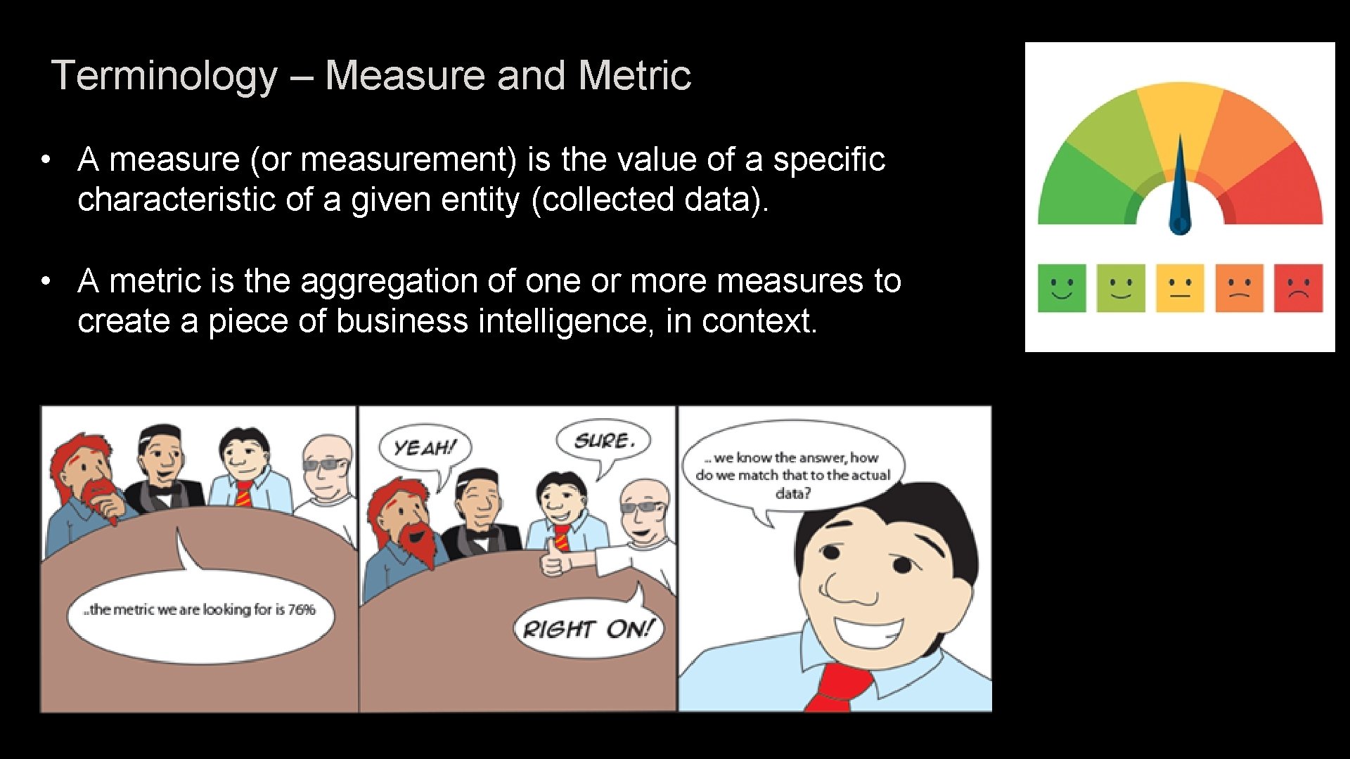 Terminology – Measure and Metric • A measure (or measurement) is the value of