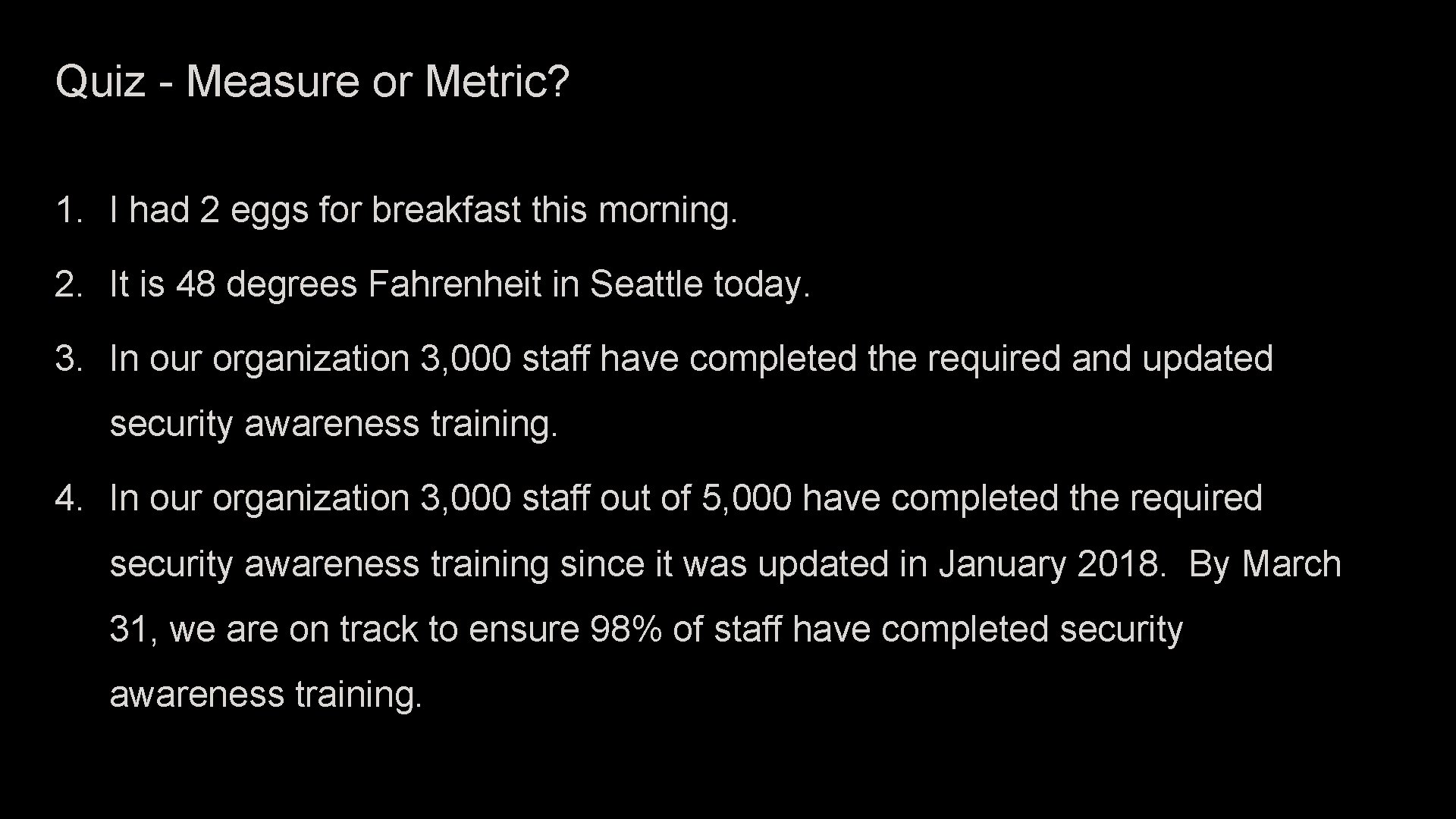 Quiz - Measure or Metric? 1. I had 2 eggs for breakfast this morning.